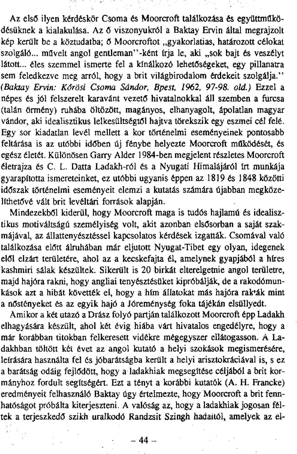 .. művelt angol gentleman"-ként írja le, aki sok bajt és veszélyt látott.