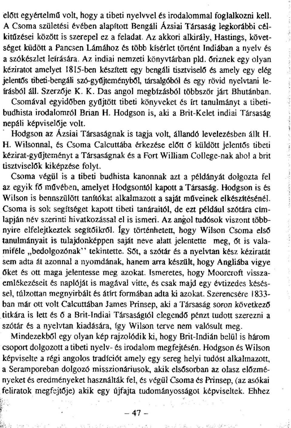 őriznek egy olyan kéziratot amelyet 1815-ben készített egy bengáli tisztviselő és amely egy elég jelentős tibeti-bengáh' szó-gyűjteményből, társalgóból és egy rövid nyelvtani leírásból áll.