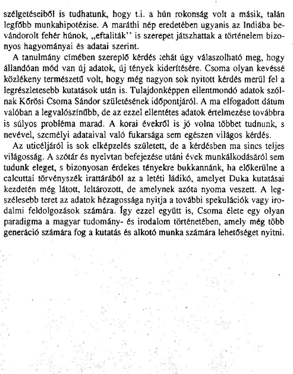 A tanulmány címében szereplő kérdés tehát úgy válaszolható meg, hogy állandóan mód van új adatok, új tények kiderítésére.