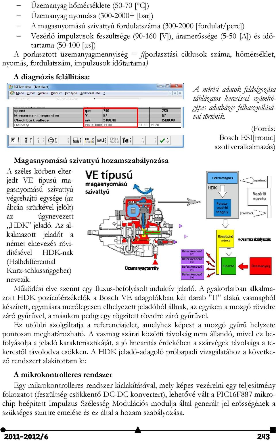 adatok feldolgozása táblázatos kereséssel számítógépes adatbázis felhasználásával történik.