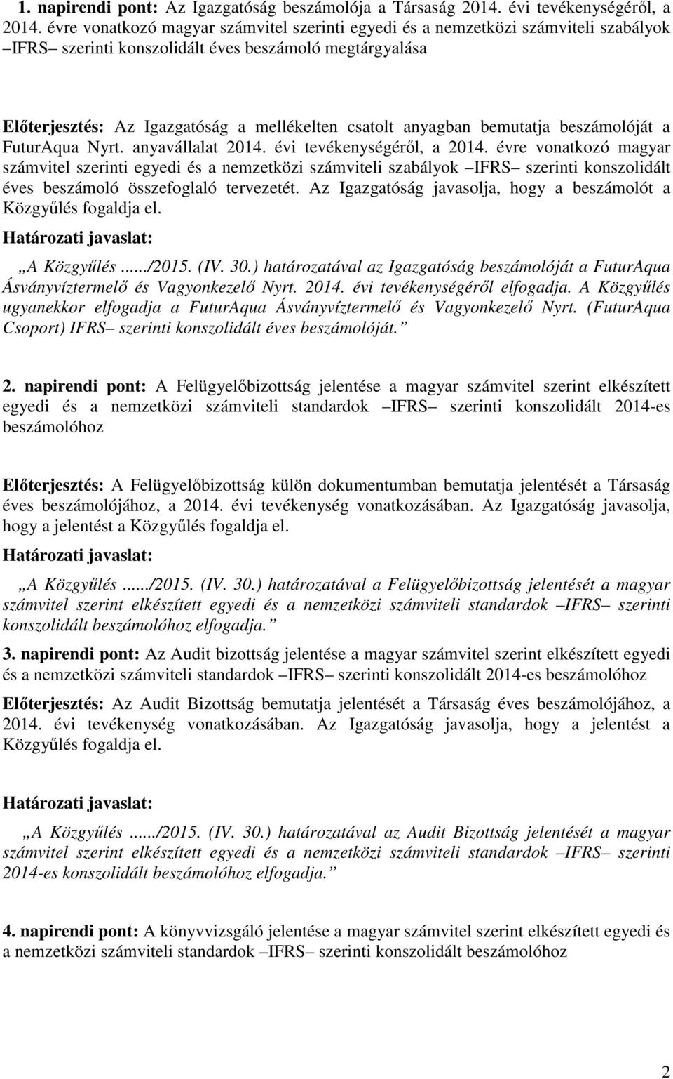 anyagban bemutatja beszámolóját a FuturAqua Nyrt. anyavállalat 2014. évi tevékenységéről, a 2014.