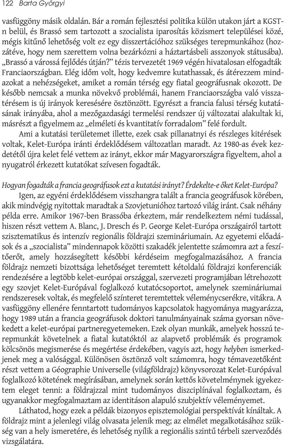 szükséges terepmunkához (hozzátéve, hogy nem szerettem volna bezárkózni a háztartásbeli asszonyok státusába). Brassó a várossá fejlődés útján?