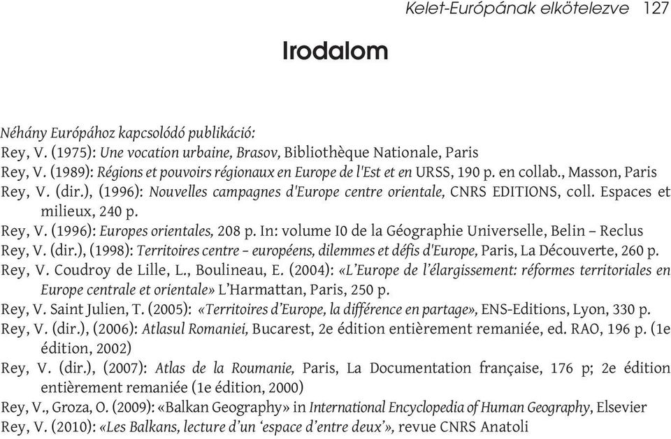 Espaces et milieux, 240 p. Rey, V. (1996): Europes orientales, 208 p. In: volume I0 de la Géographie Universelle, Belin Reclus Rey, V. (dir.