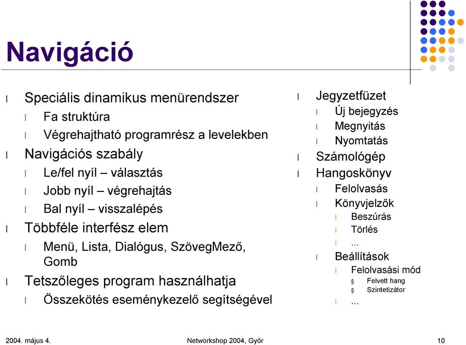 program használhatja Összekötés eseménykezelő segítségével Jegyzetfüzet Új bejegyzés Megnyitás Nyomtatás Számológép Hangoskönyv