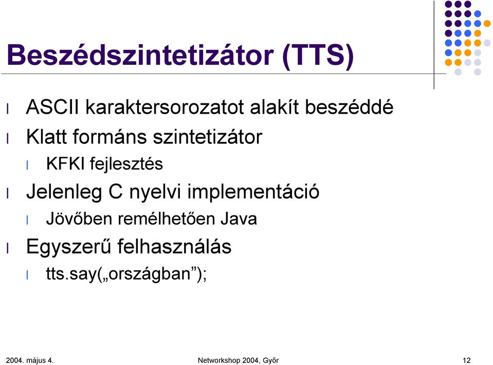 C nyelvi implementáció Jövőben remélhetően Java Egyszerű