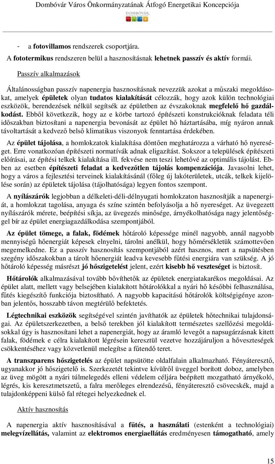 eszközök, berendezések nélkül segítsék az épületben az évszakoknak megfelelő hő gazdálkodást.