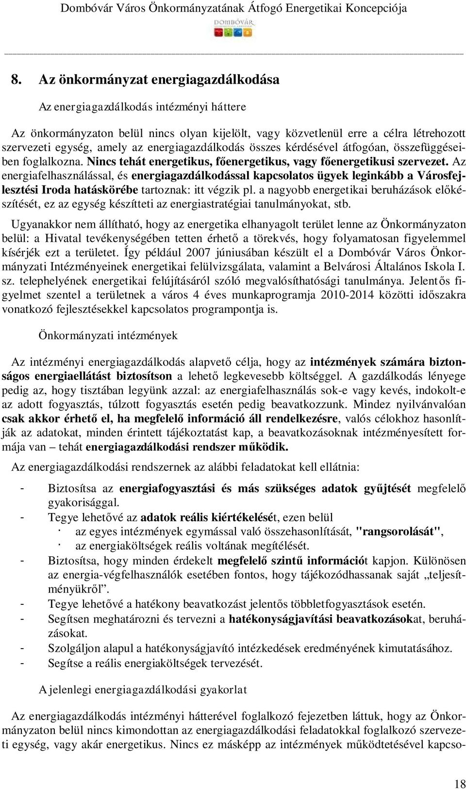 Az energiafelhasználással, és energiagazdálkodással kapcsolatos ügyek leginkább a Városfejlesztési Iroda hatáskörébe tartoznak: itt végzik pl.