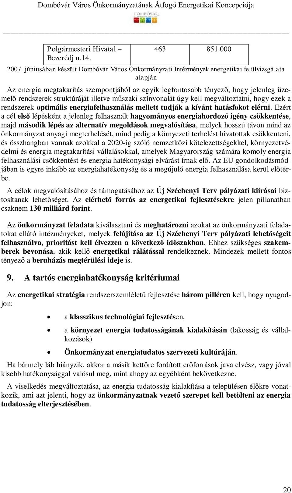 struktúráját illetve műszaki színvonalát úgy kell megváltoztatni, hogy ezek a rendszerek optimális energiafelhasználás mellett tudják a kívánt hatásfokot elérni.