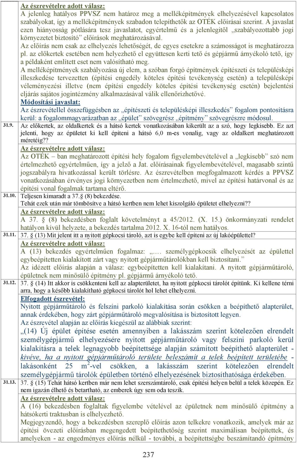 Az előírás nem csak az elhelyezés lehetőségét, de egyes esetekre a számosságot is meghatározza pl.