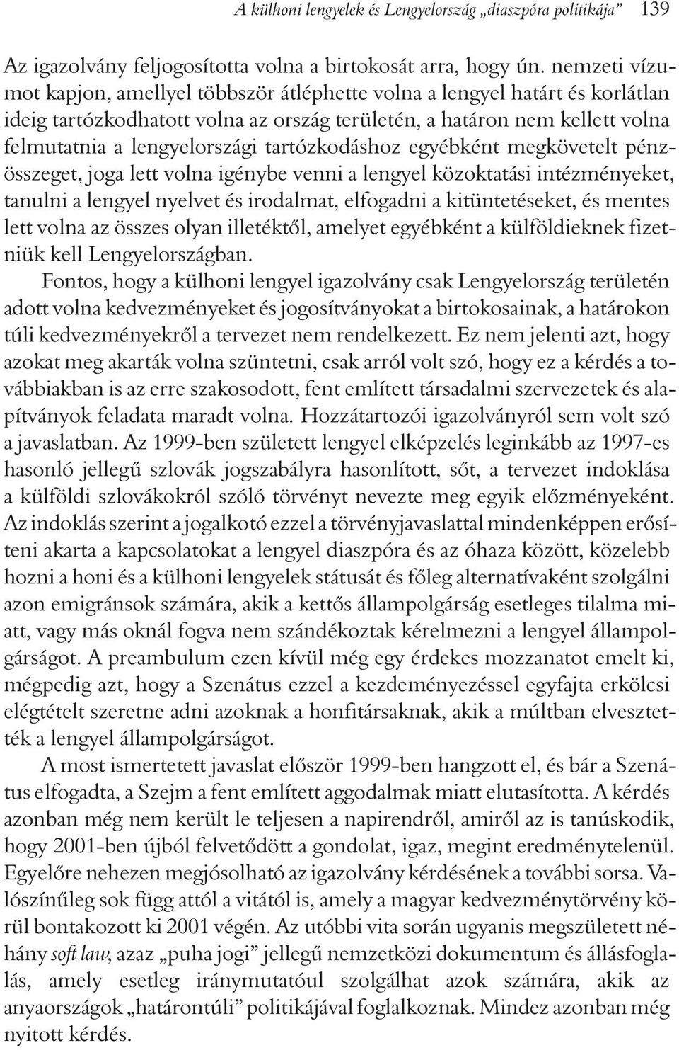 tartózkodáshoz egyébként megkövetelt pénzösszeget, joga lett volna igénybe venni a lengyel közoktatási intézményeket, tanulni a lengyel nyelvet és irodalmat, elfogadni a kitüntetéseket, és mentes