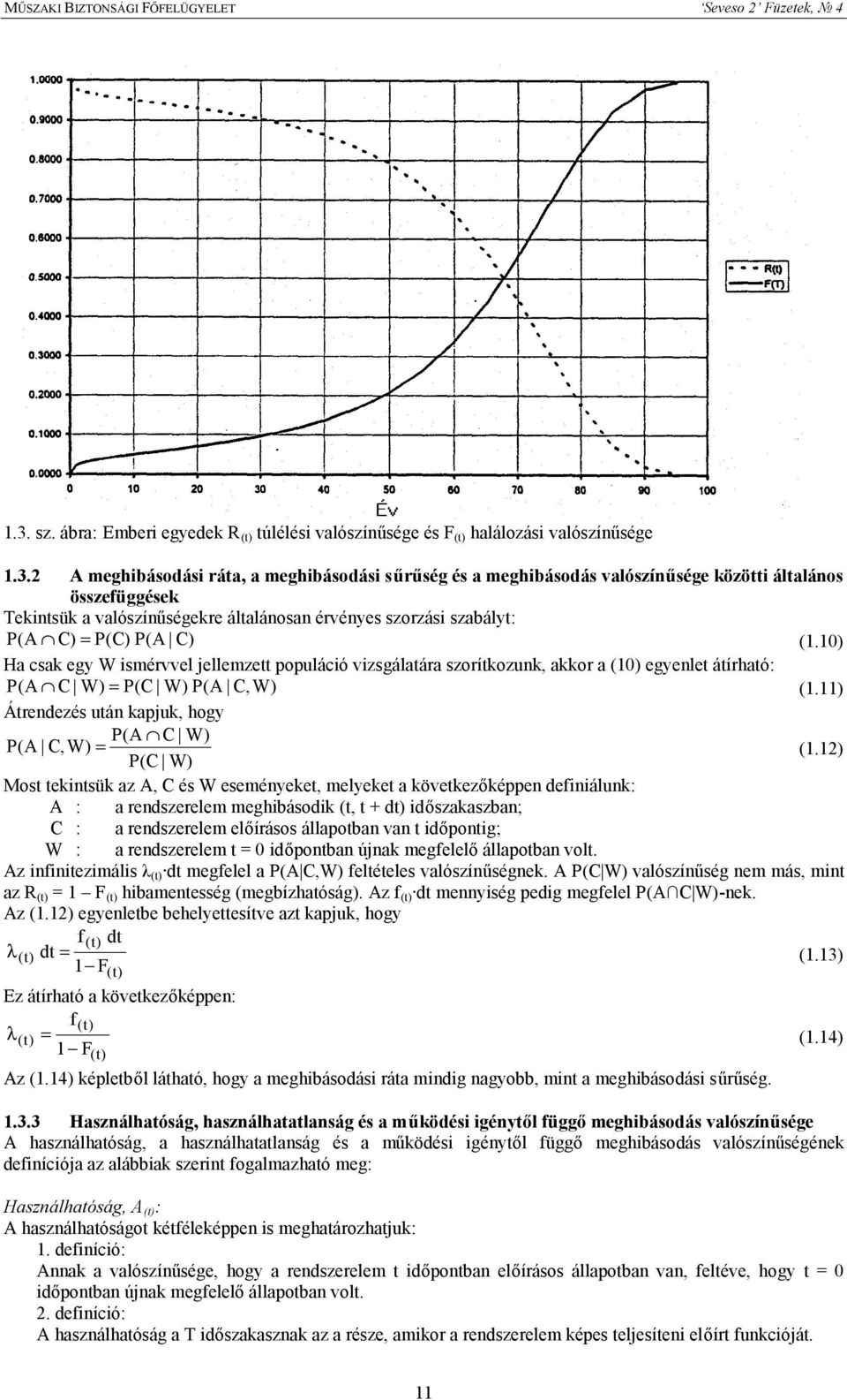 0) Ha csak egy W ismérvvel jellemzett populáció vizsgálatára szorítkozunk, akkor a (0) egyenlet átírható: P (A C W) = P(C W) P(A C,W) (.) Átrendezés után kapjuk, hogy P(A C W) P(A C,W) = P(C W) (.