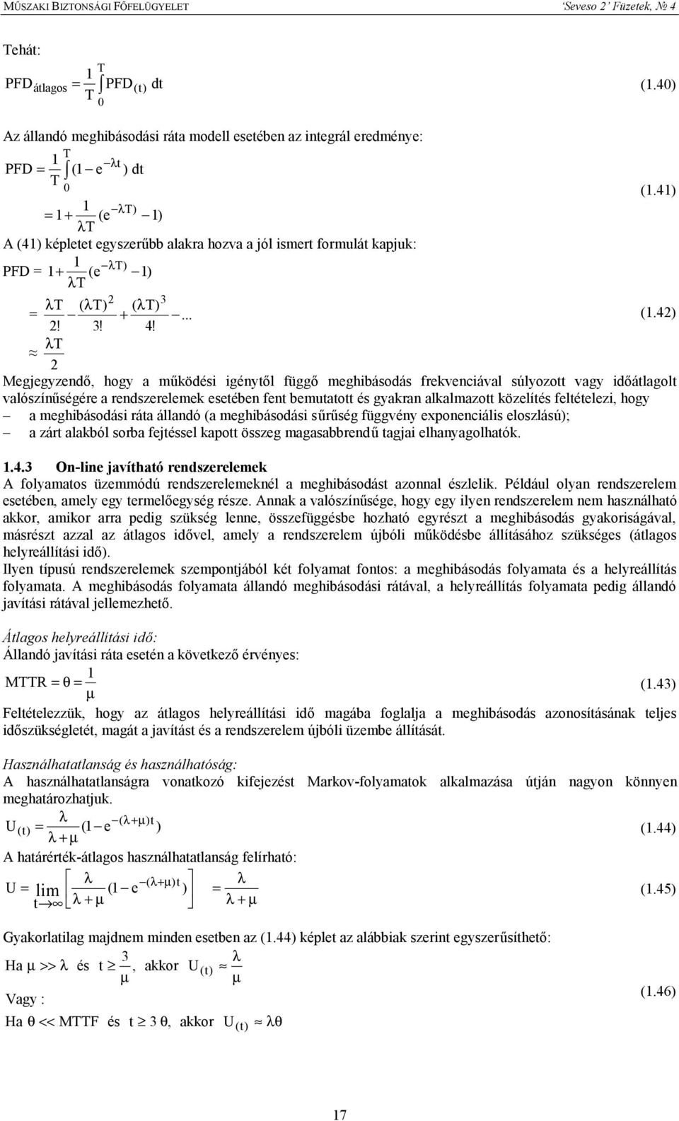 λ Megjegyzendő, hogy a működési igénytől függő meghibásodás frekvenciával súlyozott vagy időátlagolt valószínűségére a rendszerelemek esetében fent bemutatott és gyakran alkalmazott közelítés