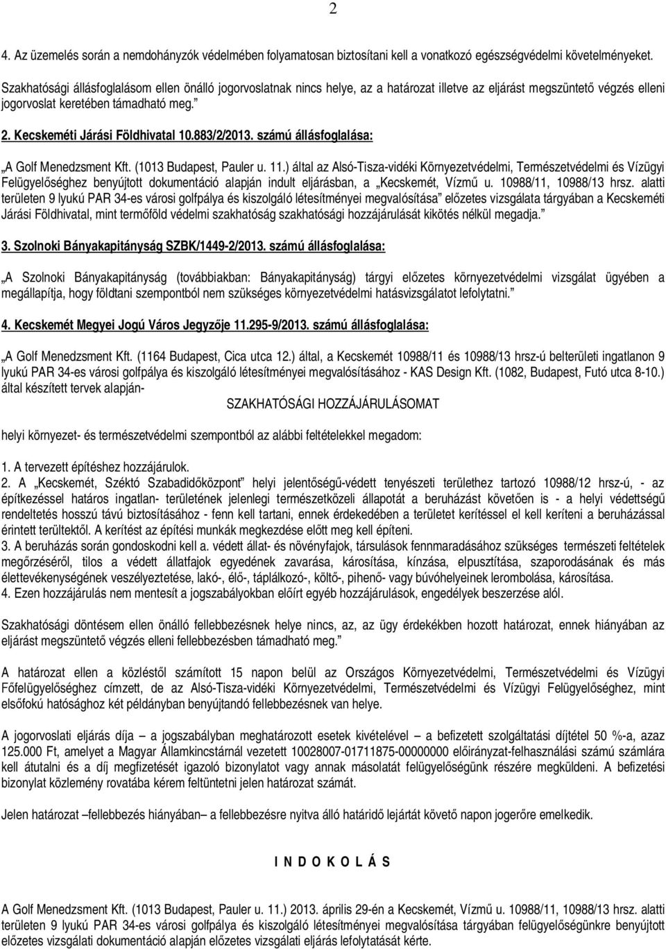 Kecskeméti Járási Földhivatal 10.883/2/2013. számú állásfoglalása: A Golf Menedzsment Kft. (1013 Budapest, Pauler u. 11.