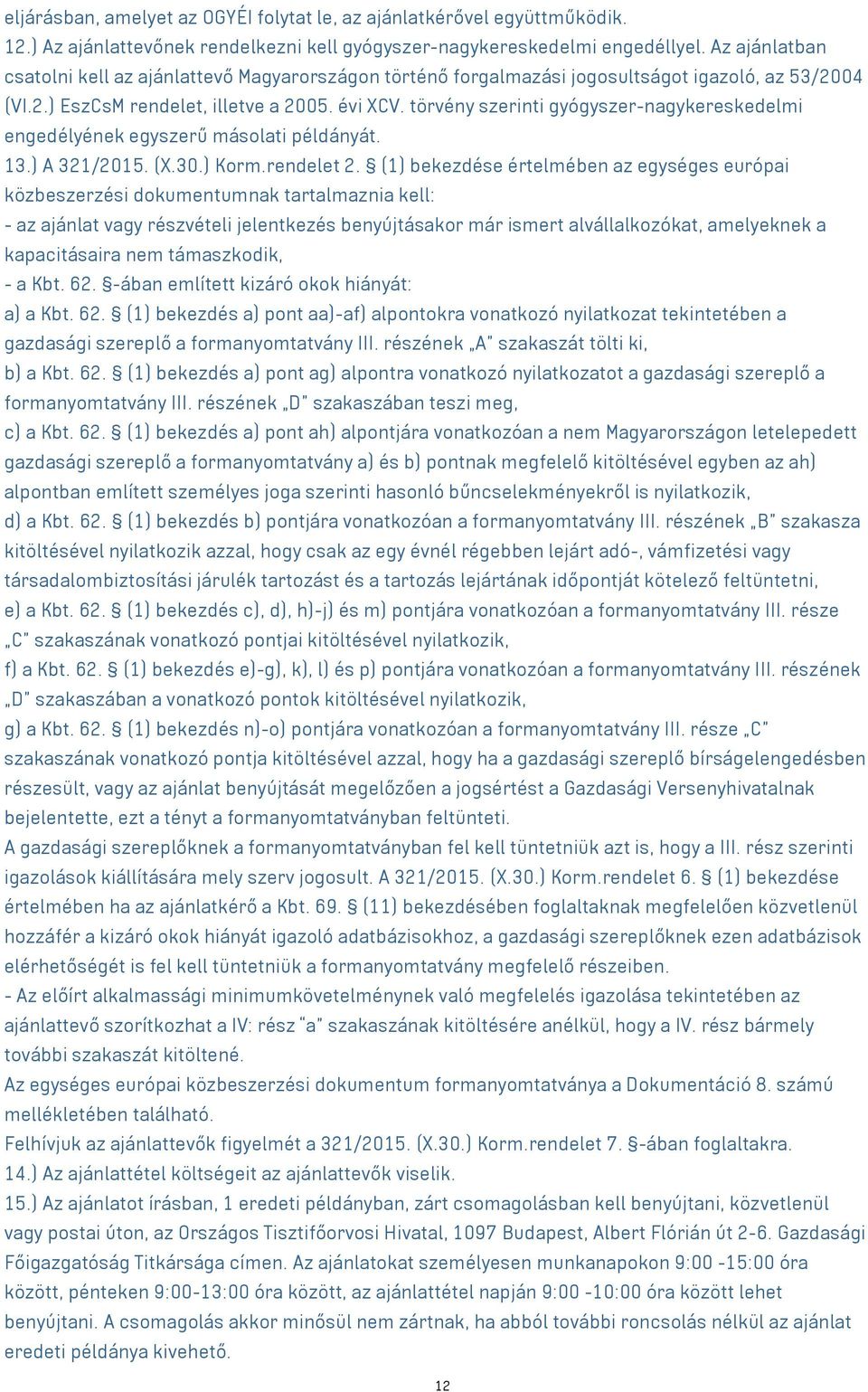 törvény szerinti gyógyszer-nagykereskedelmi engedélyének egyszerű másolati példányát. 13.) A 321/2015. (X.30.) Korm.rendelet 2.