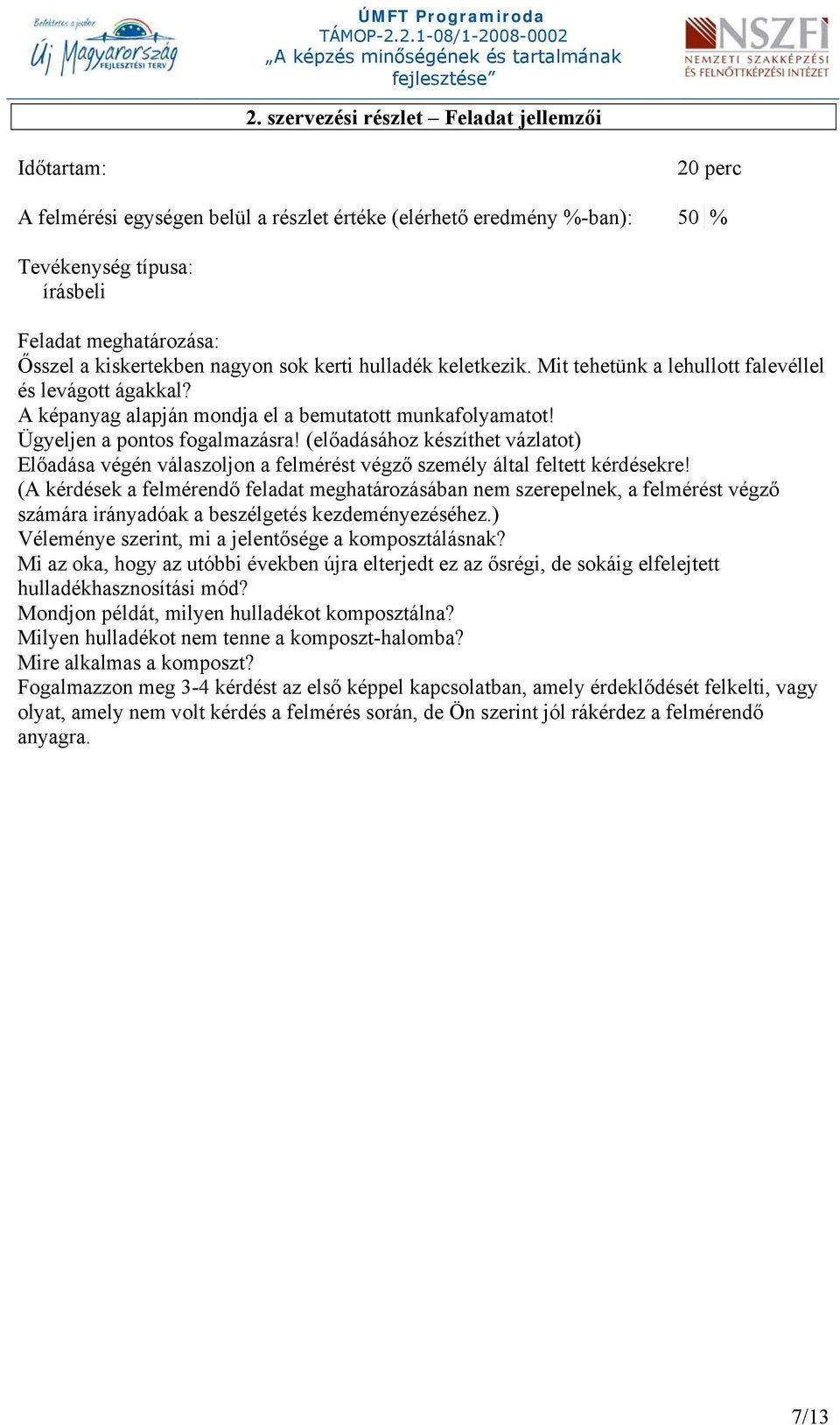 (előadásához készíthet vázlatot) Előadása végén válaszoljon a felmérést végző személy által feltett kérdésekre!