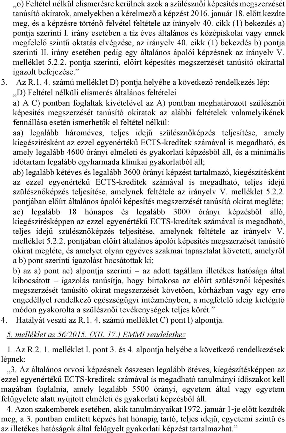 irány esetében a tíz éves általános és középiskolai vagy ennek megfelelő szintű oktatás elvégzése, az irányelv 40. cikk (1) bekezdés b) pontja szerinti II.