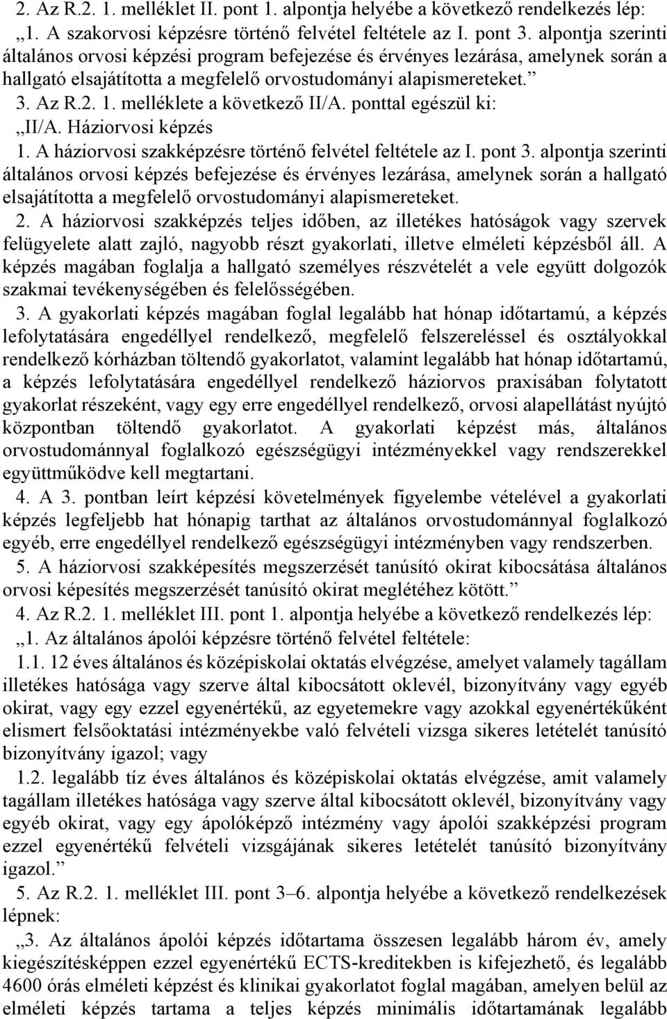 melléklete a következő II/A. ponttal egészül ki: II/A. Háziorvosi képzés 1. A háziorvosi szakképzésre történő felvétel feltétele az I. pont 3.