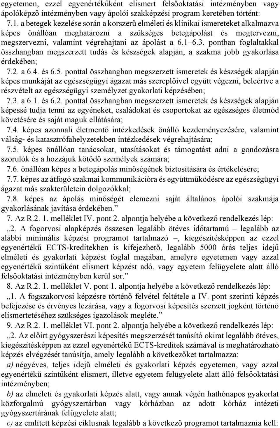 1 6.3. pontban foglaltakkal összhangban megszerzett tudás és készségek alapján, a szakma jobb gyakorlása érdekében; 7.2. a 6.4. és 6.5.