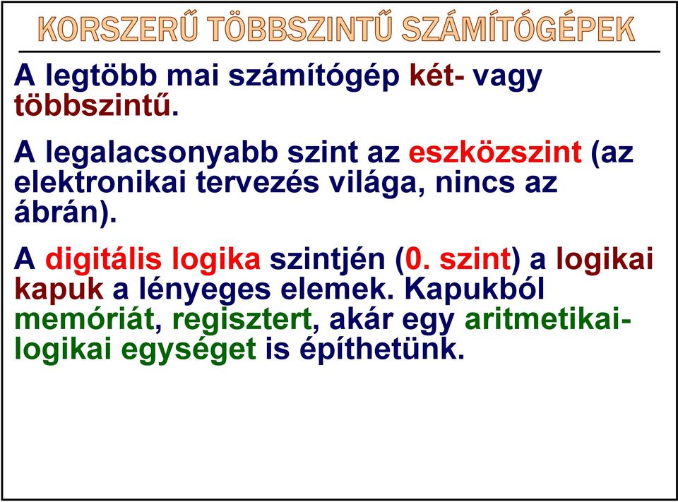 nincs az ábrán). A digitális logika szintjén (0.