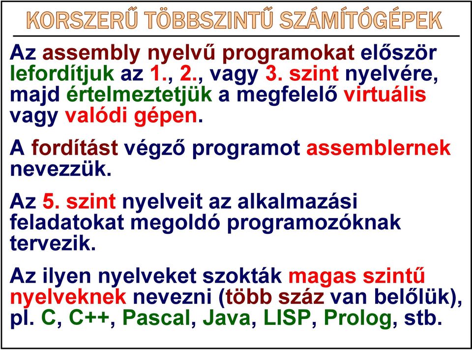 A fordítást végző programot assemblernek nevezzük. Az 5.