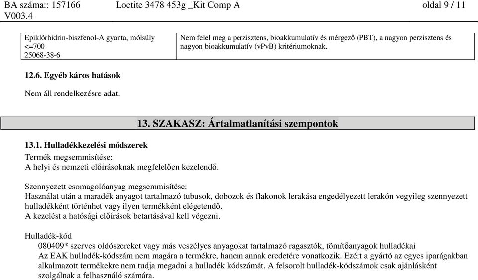 1. Hulladékkezelési módszerek Termék megsemmisítése: A helyi és nemzeti előírásoknak megfelelően kezelendő. 13.