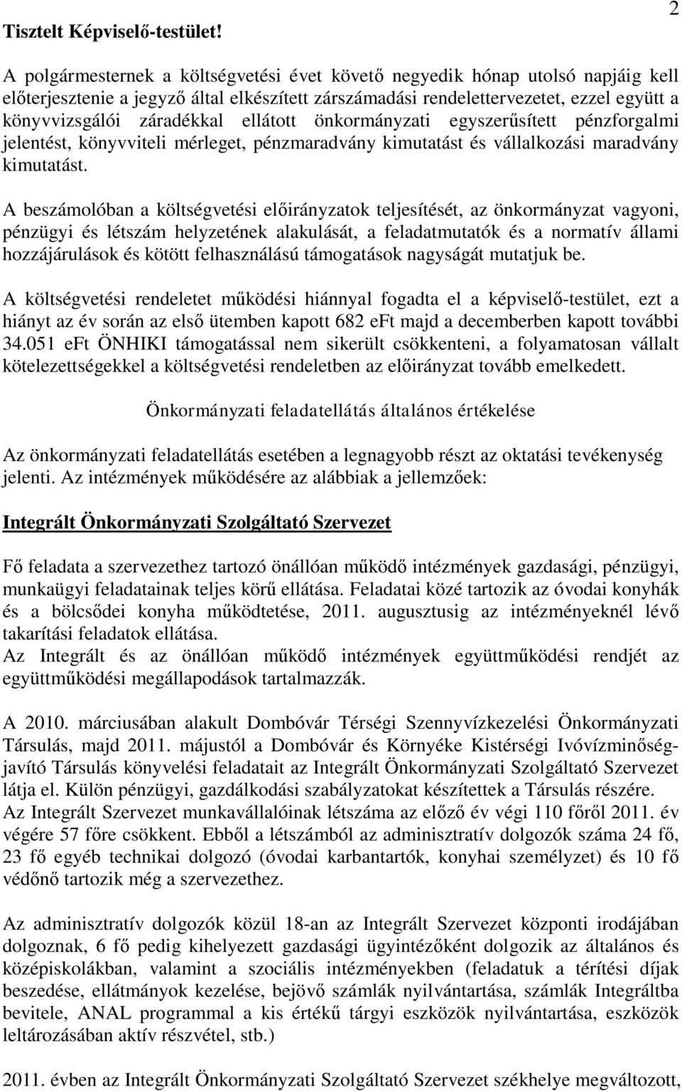 ellátott önkormányzati egyszerűsített pénzforgalmi jelentést, könyvviteli mérleget, pénzmaradvány kimutatást és vállalkozási maradvány kimutatást.