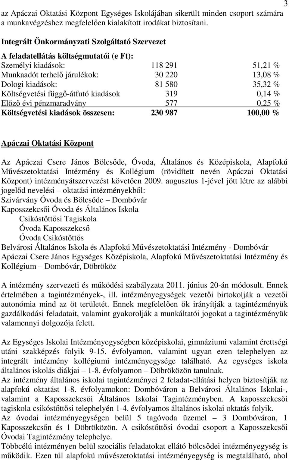 Költségvetési függő-átfutó kiadások 319 0,14 % Előző évi pénzmaradvány 577 0,25 % Költségvetési kiadások összesen: 230 987 100,00 % Apáczai Oktatási Központ Az Apáczai Csere János Bölcsőde, Óvoda,