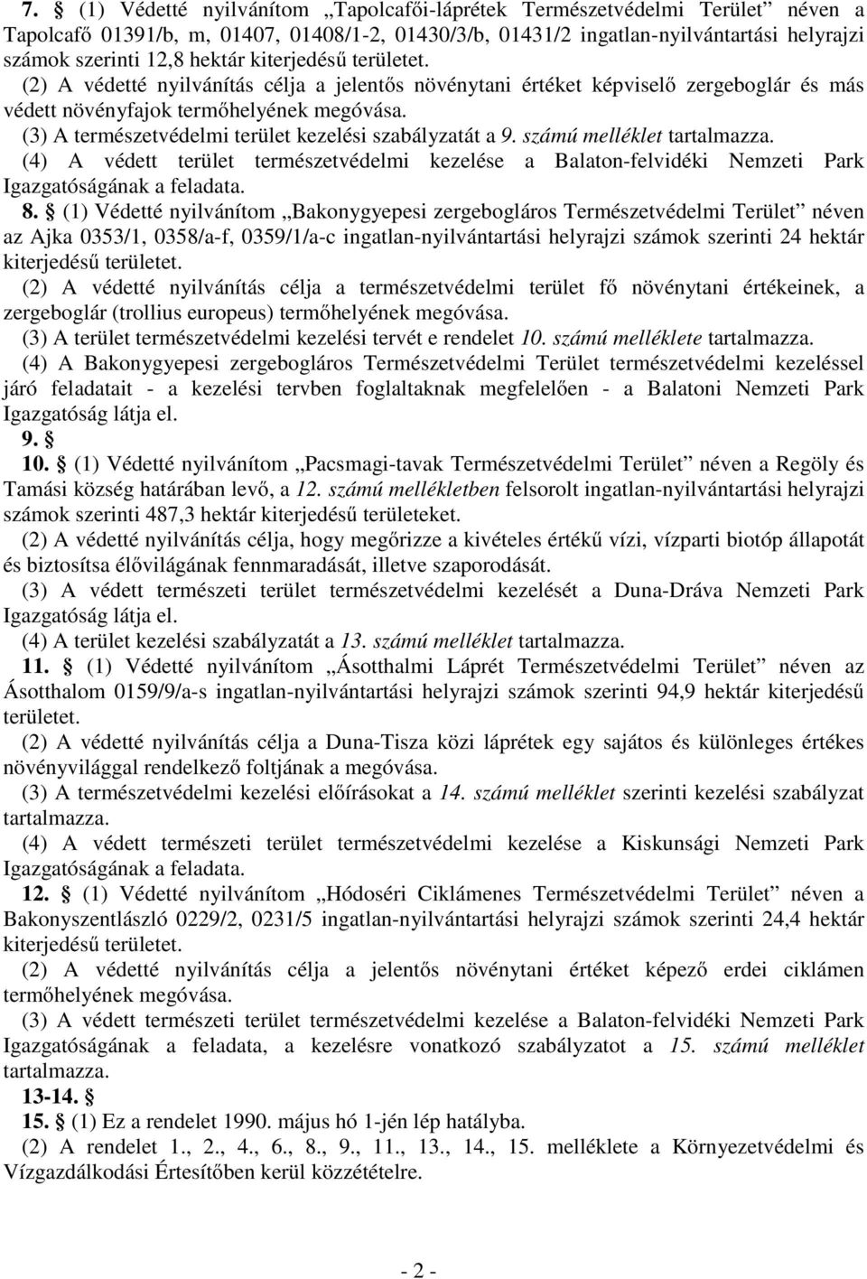 (3) A természetvédelmi terület kezelési szabályzatát a 9. számú melléklet (4) A védett terület természetvédelmi kezelése a Balaton-felvidéki Nemzeti Park 8.