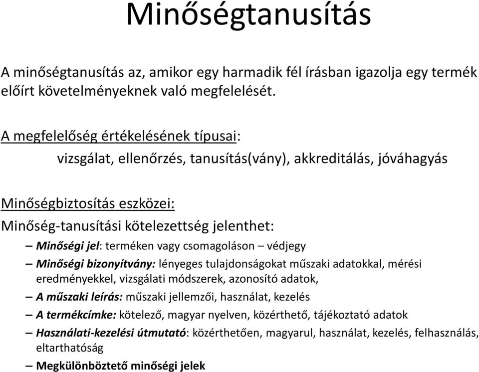 jel: terméken vagy csomagoláson védjegy Minőségi bizonyítvány: lényeges tulajdonságokat műszaki adatokkal, mérési eredményekkel, vizsgálati módszerek, azonosító adatok, A műszaki leírás: