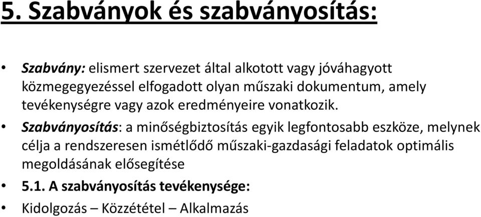 Szabványosítás: a minőségbiztosítás egyik legfontosabb eszköze, melynek célja a rendszeresen ismétlődő