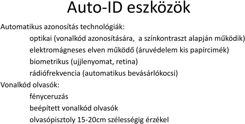 biometrikus (ujjlenyomat, retina) rádiófrekvencia (automatikus bevásárlókocsi) Vonalkód