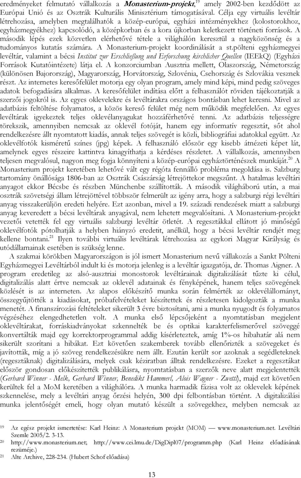történeti források. A második lépés ezek közvetlen elérhetővé tétele a világhálón keresztül a nagyközönség és a tudományos kutatás számára. A Monasterium-projekt koordinálását a st.