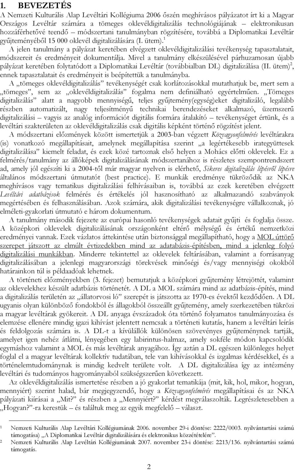 1 A jelen tanulmány a pályázat keretében elvégzett oklevéldigitalizálási tevékenység tapasztalatait, módszereit és eredményeit dokumentálja.