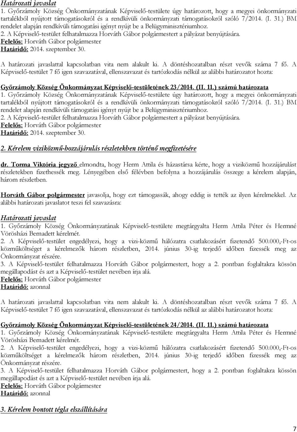 szeptember 30. Győrzámoly Község Önkormányzat Képviselő-testületének 23/2014. (II. 11.) számú határozata   szeptember 30. 2. Kérelem viziközmű-hozzájárulás részletekben történő megfizetésére dr.