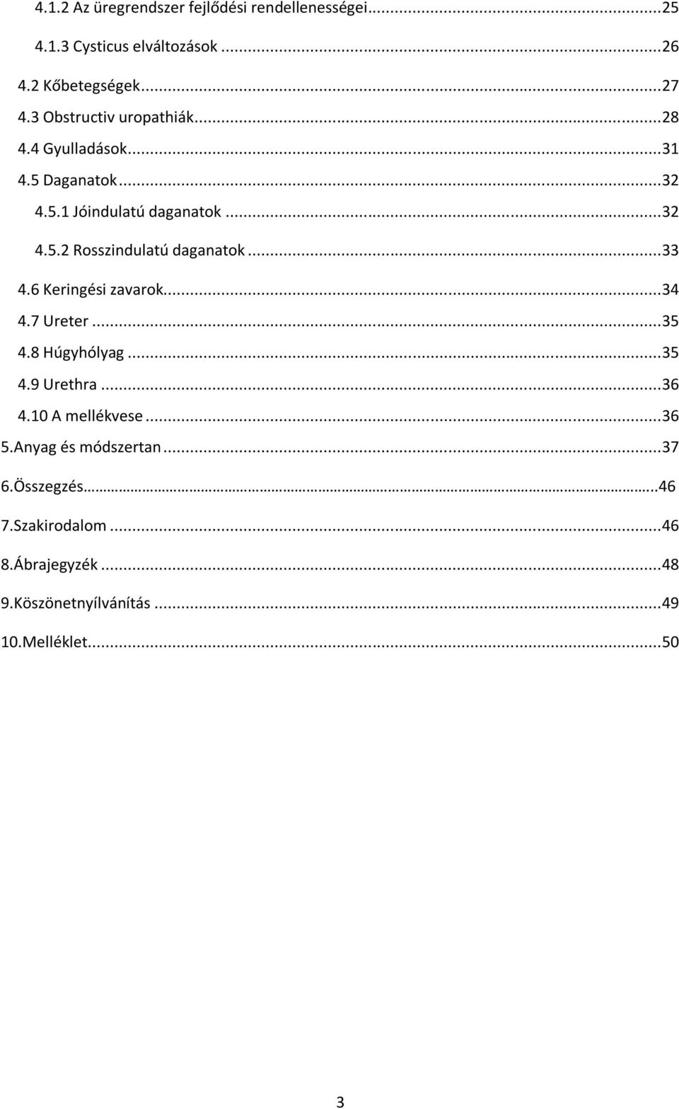 .. 33 4.6 Keringési zavarok... 34 4.7 Ureter... 35 4.8 Húgyhólyag... 35 4.9 Urethra... 36 4.10 A mellékvese... 36 5.