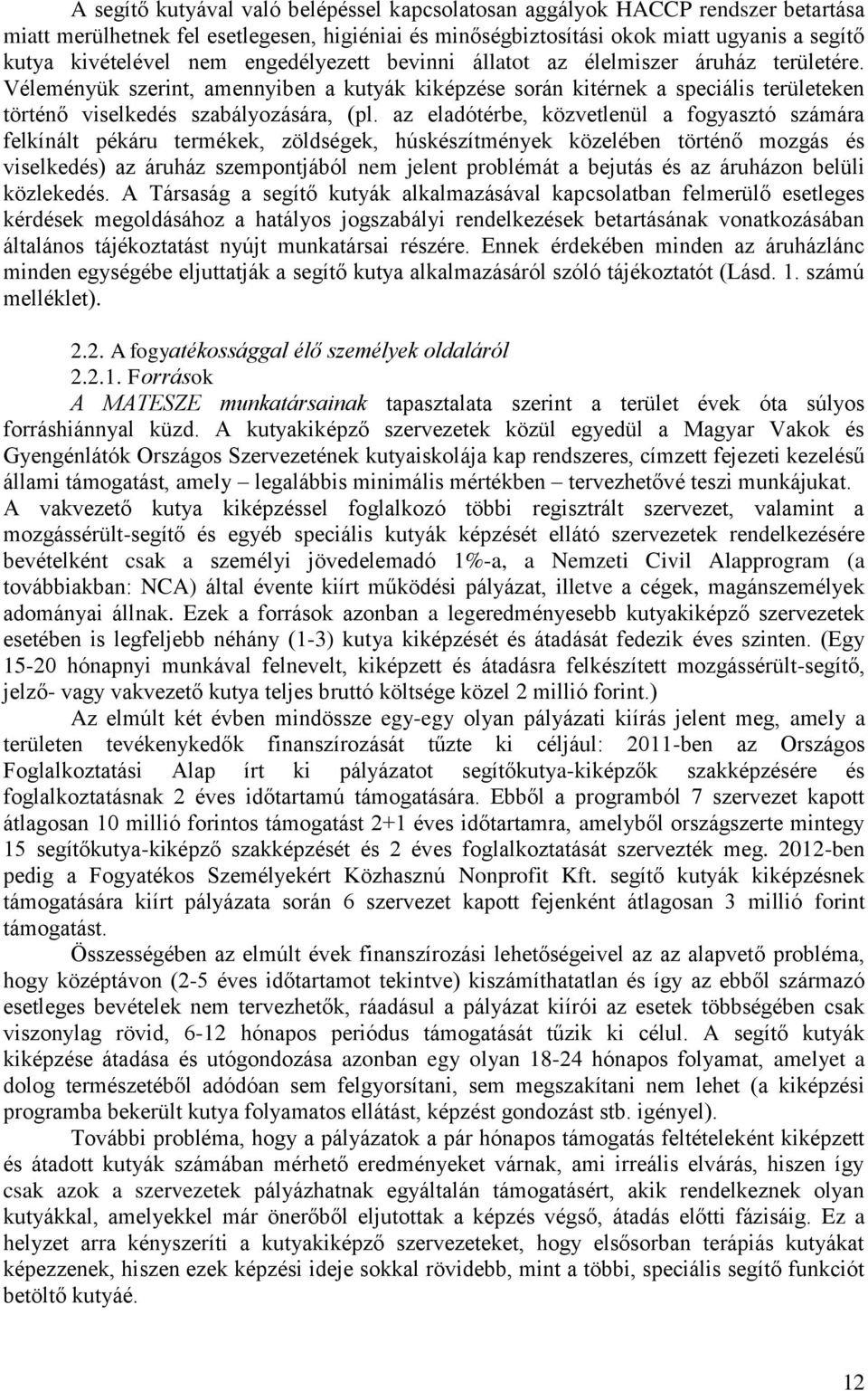 az eladótérbe, közvetlenül a fogyasztó számára felkínált pékáru termékek, zöldségek, húskészítmények közelében történő mozgás és viselkedés) az áruház szempontjából nem jelent problémát a bejutás és