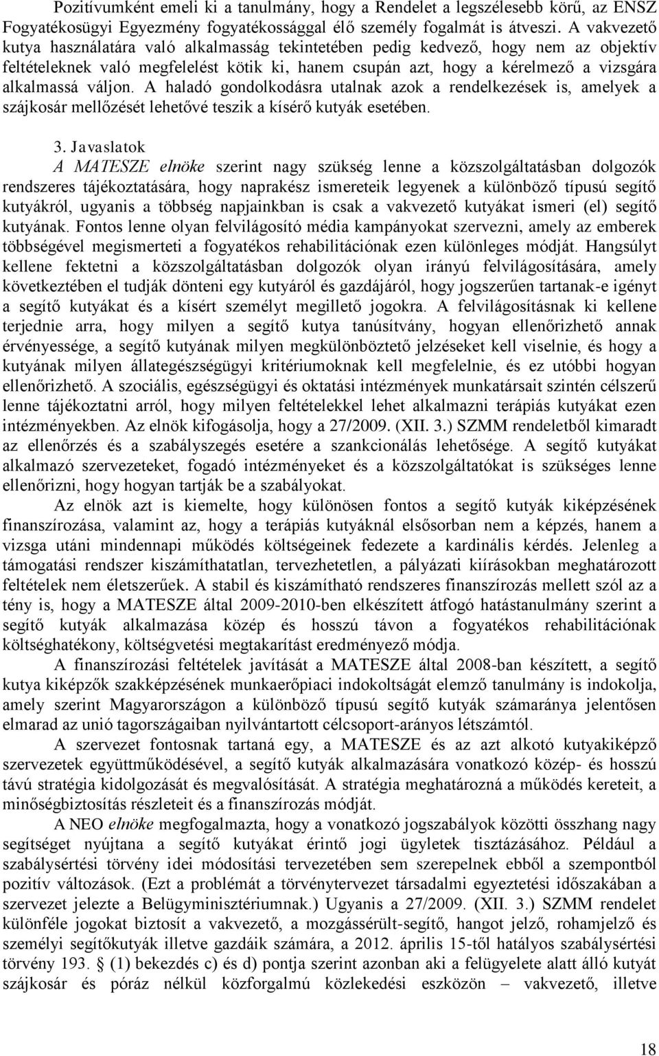 váljon. A haladó gondolkodásra utalnak azok a rendelkezések is, amelyek a szájkosár mellőzését lehetővé teszik a kísérő kutyák esetében. 3.