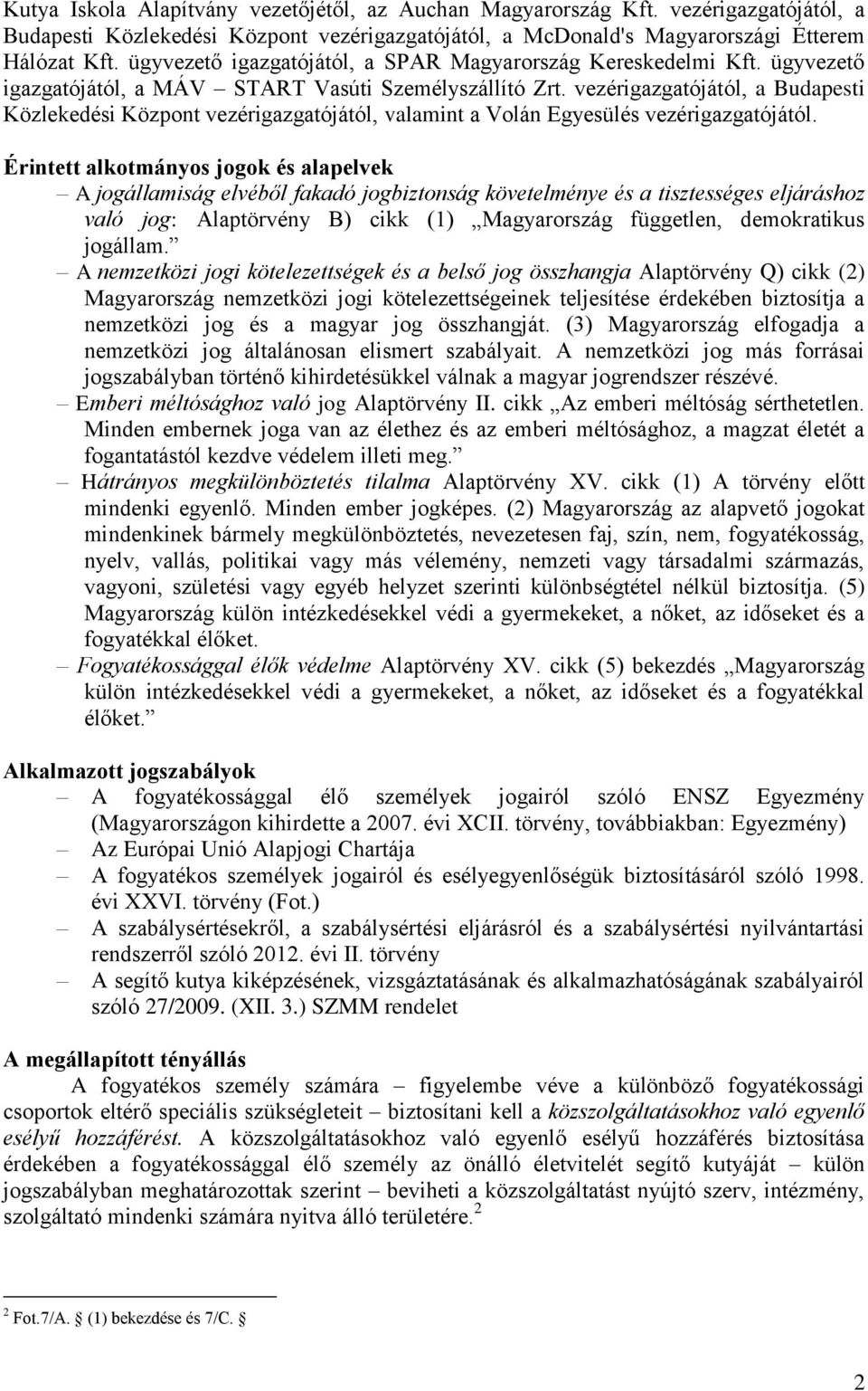 vezérigazgatójától, a Budapesti Közlekedési Központ vezérigazgatójától, valamint a Volán Egyesülés vezérigazgatójától.