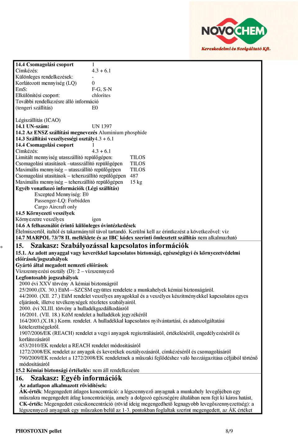 1 UN-szám: UN 1397 14.2 Az ENSZ szállítási megnevezés Aluminium phosphide 14.3 Szállítási veszélyességi osztály4.3 + 6.