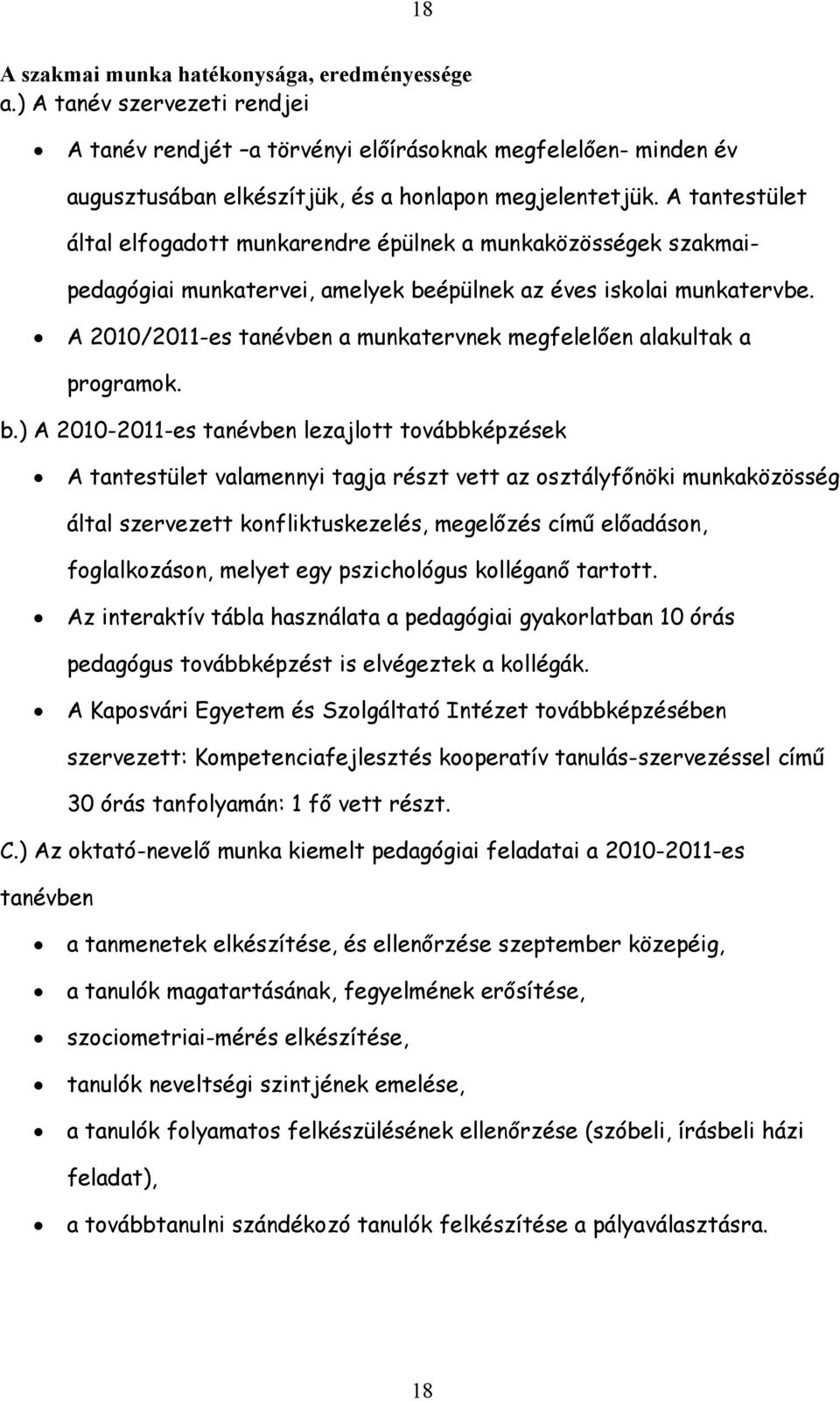 A 2010/2011-es tanévben a munkatervnek megfelelően alakultak a programok. b.