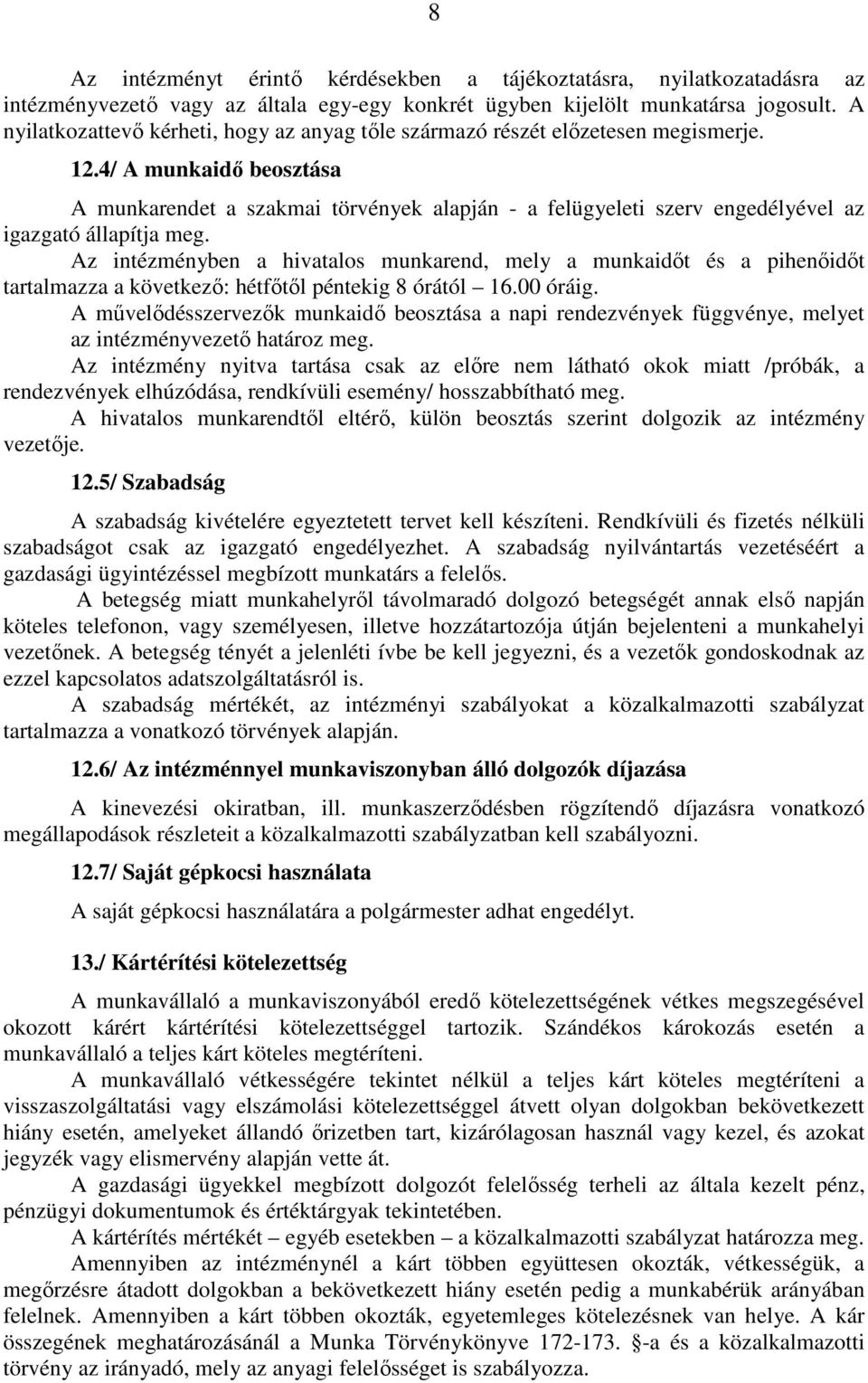 4/ A munkaidı beosztása A munkarendet a szakmai törvények alapján - a felügyeleti szerv engedélyével az igazgató állapítja meg.