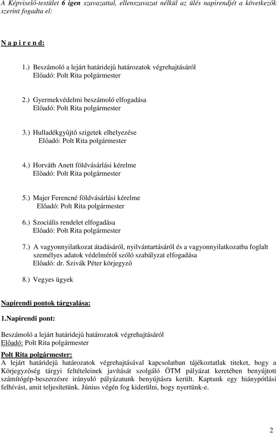 ) A vagyonnyilatkozat átadásáról, nyilvántartásáról és a vagyonnyilatkozatba foglalt személyes adatok védelmérıl szóló szabályzat elfogadása Elıadó: dr. Szivák Péter körjegyzı 8.