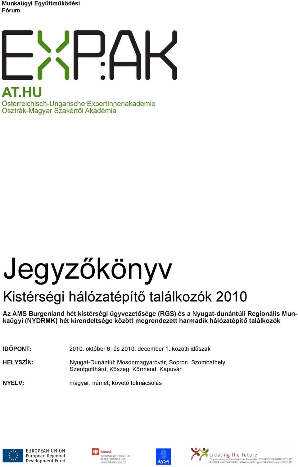 harmadik hálózatépítő találkozók IDŐPONT: HELYSZÍN: NYELV: 2010. október 6. és 2010. december 1.