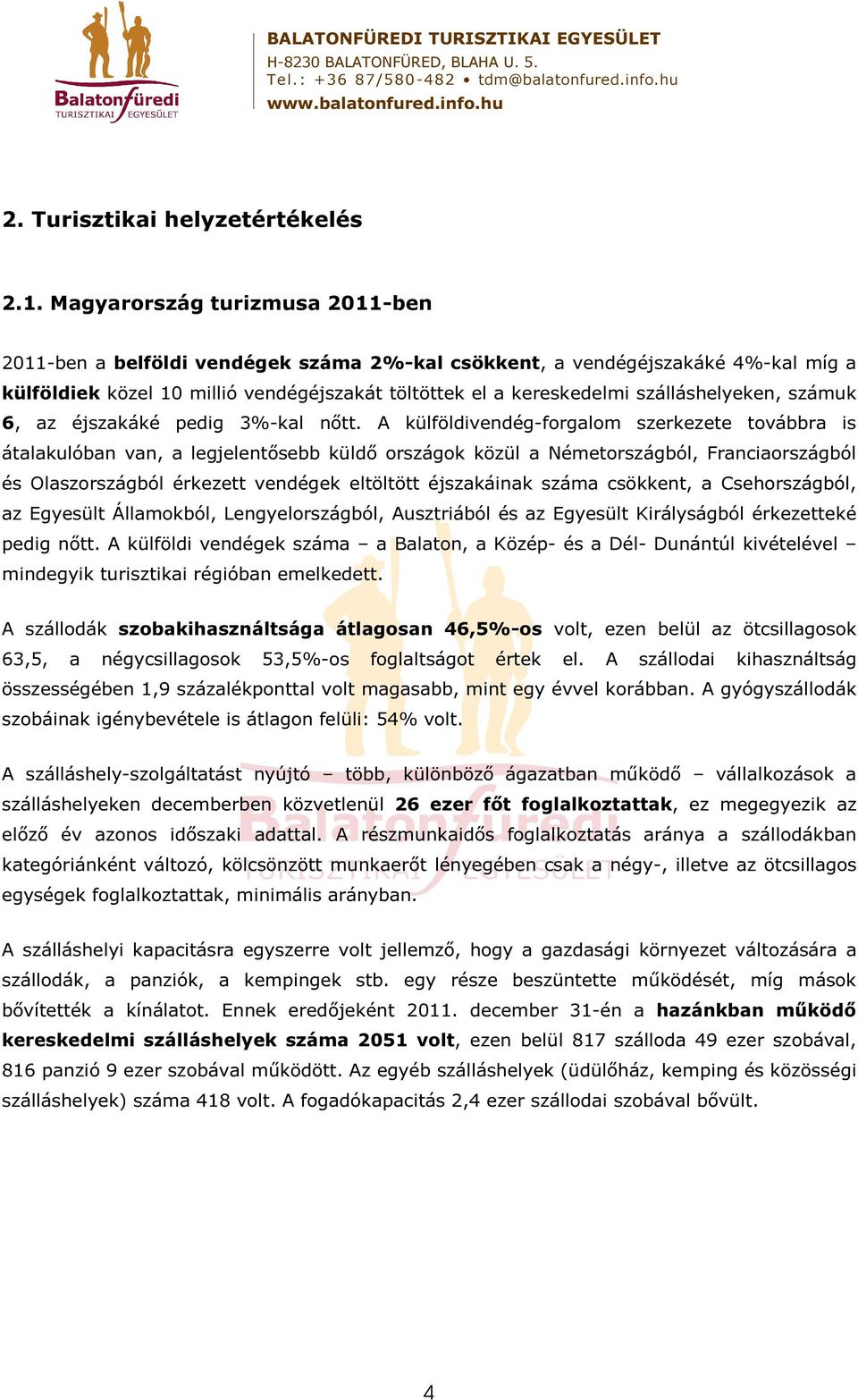 szálláshelyeken, számuk 6, az éjszakáké pedig 3%-kal nıtt.