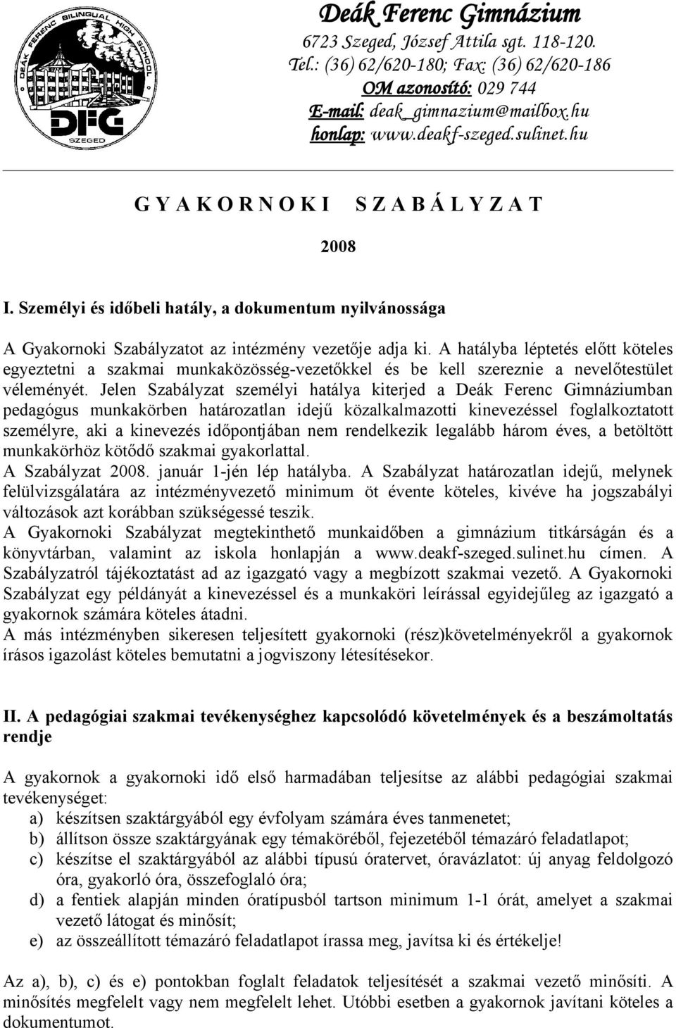 A hatályba léptetés előtt köteles egyeztetni a szakmai munkaközösség-vezetőkkel és be kell szereznie a nevelőtestület véleményét.