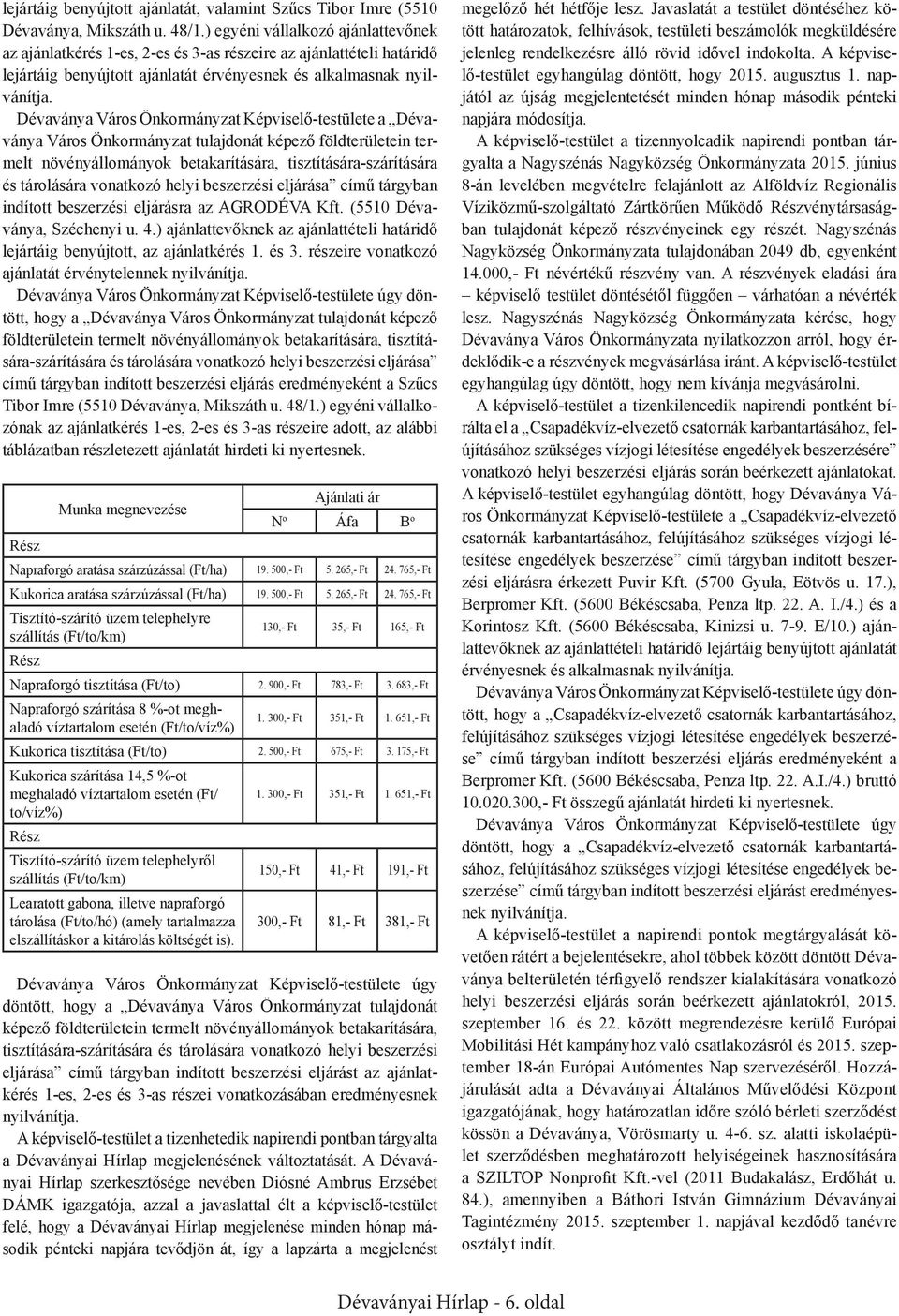 Dévaványa Város Önkormányzat Képviselő-testülete a Dévaványa Város Önkormányzat tulajdonát képező földterületein termelt növényállományok betakarítására, tisztítására-szárítására és tárolására