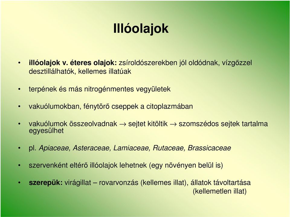 vegyületek vakuólumokban, fénytörő cseppek a citoplazmában vakuólumok összeolvadnak sejtet kitöltik szomszédos sejtek