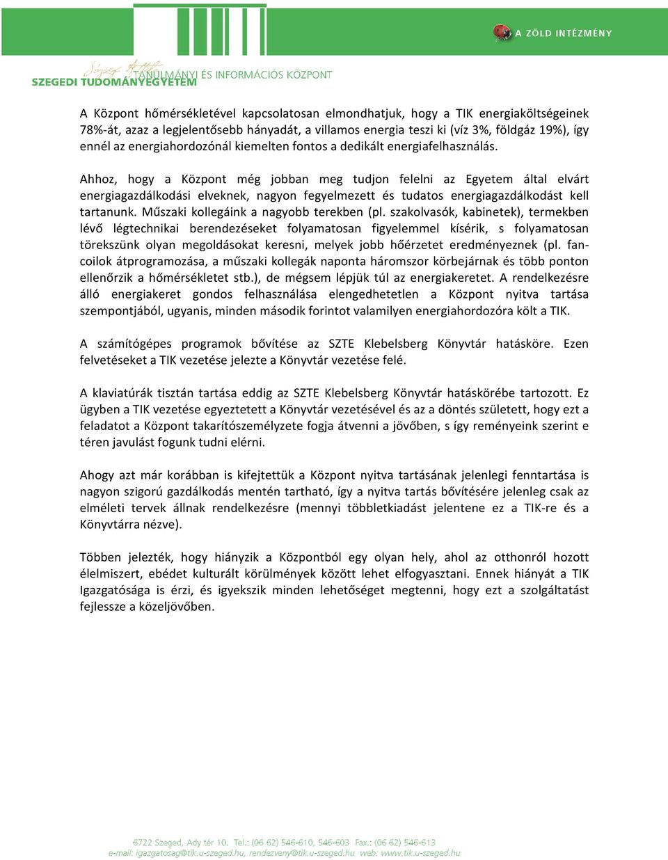 Ahhoz, hogy a Központ még jobban meg tudjon felelni az Egyetem által elvárt energiagazdálkodási elveknek, nagyon fegyelmezett és tudatos energiagazdálkodást kell tartanunk.