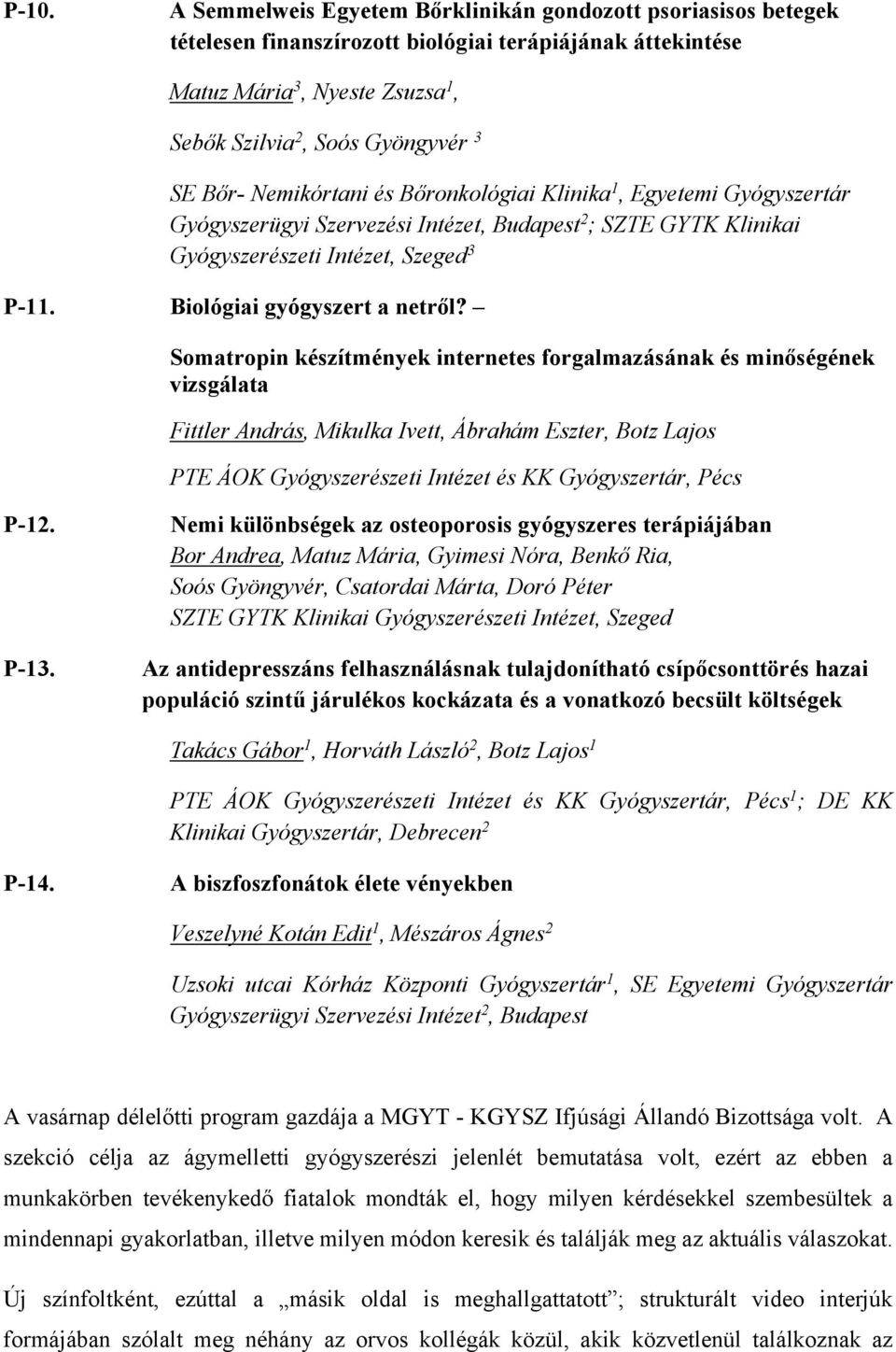 Biológiai gyógyszert a netről? Somatropin készítmények internetes forgalmazásának és minőségének vizsgálata Fittler András, Mikulka Ivett, Ábrahám Eszter, Botz Lajos P-12. P-13.