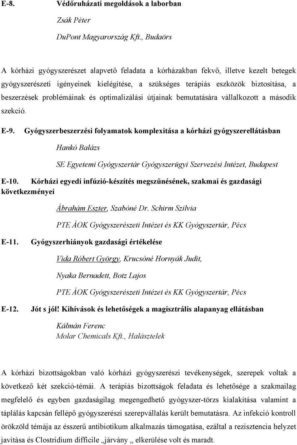 problémáinak és optimalizálási útjainak bemutatására vállalkozott a második szekció. E-9.